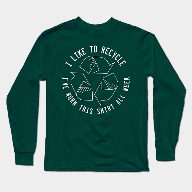 Funny Recycling Quote Joke Long Sleeve T-Shirt by HotHibiscus